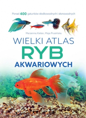 Wielki atlas ryb akwariowych - Marzenna Kielan, Maja Prusińska