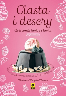 Ciasta i desery. Gotowanie krok po kroku - Marianne Magnier-Moreno