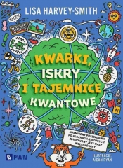 Kwarki, iskry i tajemnice kwantowe - Harvey-Smith Lisa