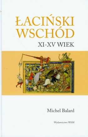 Łaciński wschód XI-XV wiek - Balard Michel