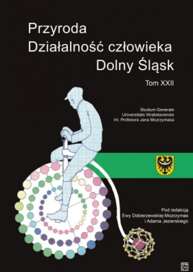 Przyroda. Działalność człowieka. Dolny Śląsk. Tom XXII. Studium Generale - Opracowanie zbiorowe