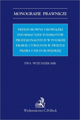 Przedumowne obowiązki informacyjne podmiotów profesjonalnych w polskim prawie cywilnym - Ewa Wojtaszek-Mik