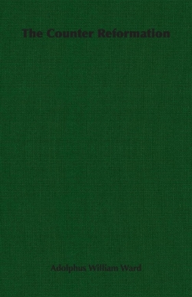 The Counter Reformation - Ward Adolphus William