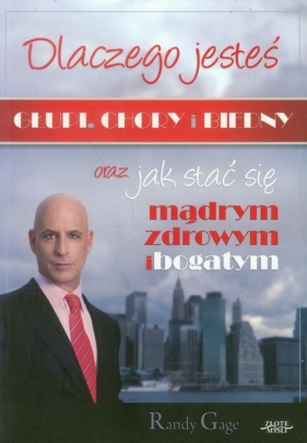 Dlaczego jesteś głupi, chory i biedny - Gage Randy<br />