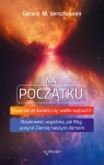 Na początku. Stworzenie świata czy wielki wybuch? Naukowiec wyjaśnia, jak Gerard M. Verschuuren