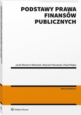 Podstawy prawa finansów publicznych - Majka Paweł, Morawski Wojciech, Jacek Wantoch-Rekowski