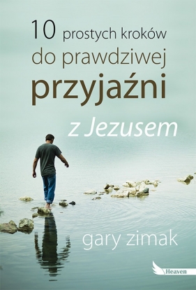10 prostych kroków do prawdziwej przyjaźni z Jezusem - Gary Zimak