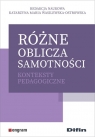 Różne oblicza samotności Konteksty pedagogiczne Katarzyna Wasilewska-Ostrowska