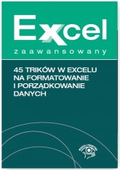 Excel zaawansowany 45 trików w Excelu na formatowanie i porządkowanie danych - Chojnacki Krzysztof