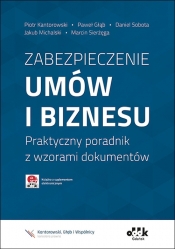 Zabezpieczenie umów i biznesu Praktyczny poradnik z wzorami dokumentów z suplementem elektronicznym - Piotr Kantorowski, Paweł Głąb