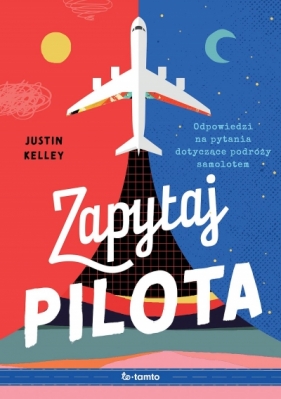 Zapytaj pilota. Odpowiedzi na pytania dotyczące podróży samolotem - Justin Kelley