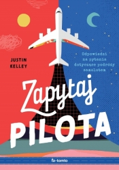 Zapytaj pilota. Odpowiedzi na pytania dotyczące podróży samolotem - Justin Kelley