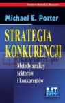 Strategia konkurencji Metody analizy sektorów i konkurentów Porter Michael E.