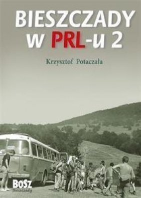 Bieszczady w PRL-u 2 - Potaczała Krzysztof