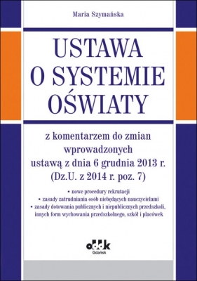 Ustawa o systemie oświaty z komentarzem do zmian wprowadzonych ustawą z dnia 6 grudnia 2013 r. - Szymańska Maria<br />