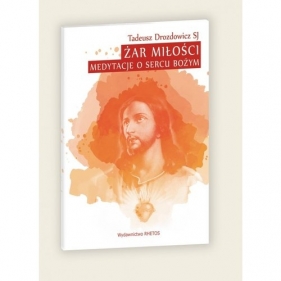 Żar Miłości Medytacje o Sercu Bożym - Wacław Oszajca