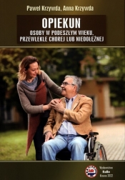 Opiekun osoby w podeszłym wieku, przewlekle chorej lub niedołężnej - Krzywda Paweł , Krzywda Anna