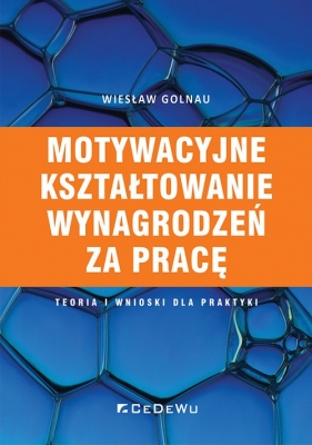 Motywacyjne kształtowanie wynagrodzeń za pracę - Wiesław Golnau