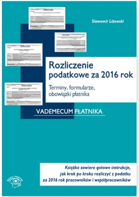 Rozliczenie podatkowe za 2016 rok Terminy formularze obowiązki płatnika - Liżewski Sławomir