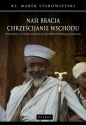 Nasi bracia chrześcijanie wschodu - Marek Starowieyski