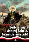 Jestem święty Andrzej Bobola. Zacznijcie mnie czcić!(wyd. 2022) Wieliczka-Szarkowa Joanna