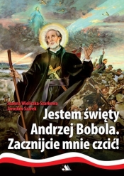 Jestem święty Andrzej Bobola. Zacznijcie mnie czcić!