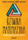 Dziwna matematyka Podróż ku nieskończoności Agnijo Banerjee, David Darling