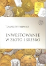Inwestowanie w złoto i srebro Witkiewicz Tomasz