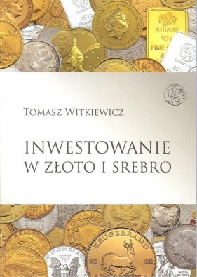 Inwestowanie w złoto i srebro - Witkiewicz Tomasz