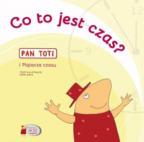 Pan Toti i Plątacze czasu. Co to jest czas? - Sorn-Gara Joanna