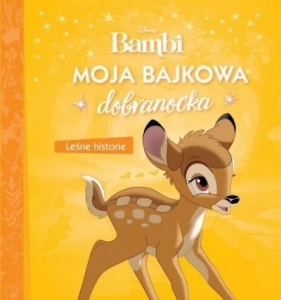 Moja bajkowa dobranocka. Leśne historie. Bambi - Opracowanie zbiorowe