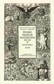 Polskie Tradycje Ezoteryczne 1890-1939. Tom III: Masoneria