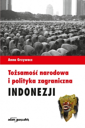 Tożsamość narodowa i polityka zagraniczna Indonezji - Grzywacz Anna