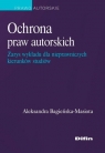 Ochrona praw autorskich Zarys wykładu dla nieprawniczych kierunków Bagieńska-Masiota Aleksandra