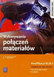 Wykonywanie połączeń materiałów. Kwalifikacja M.20.3. Podręcznik do nauki zawodów technik mechanik i ślusarz. Szkoły ponadgimnazjalne - Janusz Figurski, Stanisław Popis