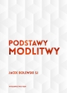 Podstawy modlitwy Bolewski Jacek