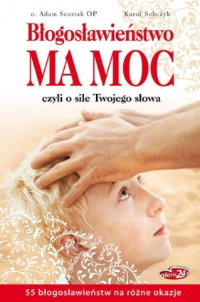 Błogosławieństwo ma moc. - Karol Sobczyk, Szustak Adam