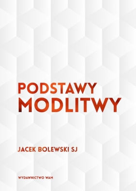 Podstawy modlitwy - Bolewski Jacek