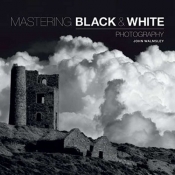 Mastering: Black & White Photography - Walmsley John