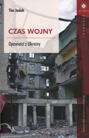 Czas wojny Opowieści z Ukrainy - Tim Judah