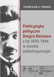 Publicystyka polityczna Dmytra Doncowa z lat 1910-1944 w świetle politolingwistyki - Przemysław B. Tomanek