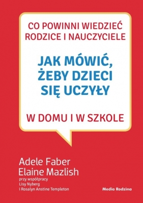 Jak mówić, żeby dzieci się uczyły w domu i w szkole - Mazlish Elaine, Faber Adele