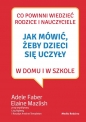 Jak mówić, żeby dzieci się uczyły w domu i w szkole - Adele Faber, Elaine Mazlish