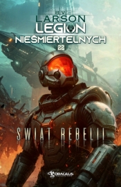 Legion Nieśmiertelnych. Tom 22. Świat Rebelii - B.V. Larson