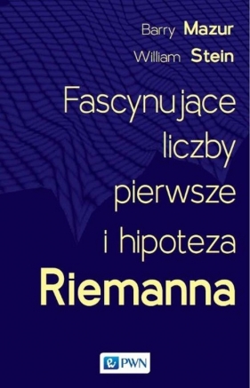 Fascynujące liczby pierwsze i hipoteza Riemanna - Barry Mazur, William Stein