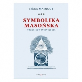 Symbolika masońska trzeciego tysiąclecia - Irene Mainguy