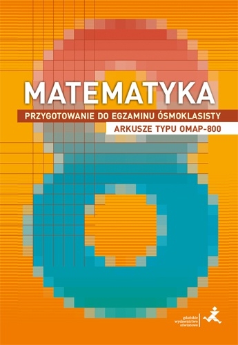 Matematyka. Przygotowanie do egzaminu ósmoklasisty. Arkusze typu OMAP-800