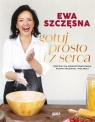 Gotuj prosto i z serca (z autografem) Ewa Szczęsna