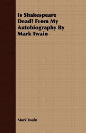 Is Shakespeare Dead? From My Autobiography By Mark Twain - Mark Twain