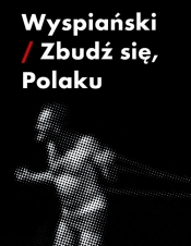 Wyspiański-zbudź się Polaku - Augustyniak Piotr